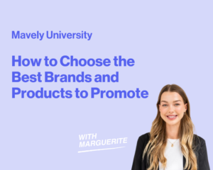 Mavely University: How to Choose the Best Brands and Products to Promote