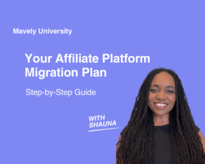 Shauna Hollinger, Creator Education Manager at Mavely by Later, covers exactly what creators should do before, during, and after migrating from another affiliate platform to Mavely by Later.