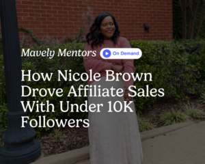 Mavely Mentors: How Nicole Brown Drive Affiliate Sales with Under 10K Followers